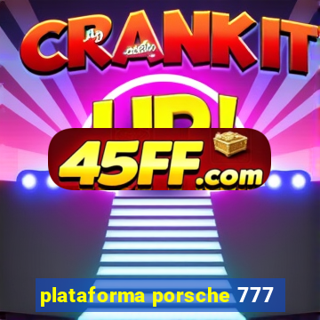 plataforma porsche 777